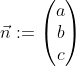 Formel: \vec n := \begin{pmatrix} a \\ b \\ c \end{pmatrix}